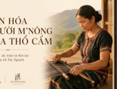 VĂN HÓA NGƯỜI M’NÔNG QUA THỔ CẨM – VẺ ĐẸP CỦA HOA VĂN, SẮC MÀU VÀ BÀN TAY NGƯỜI PHỤ NỮ TÂY NGUYÊN