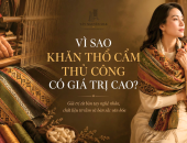 VÌ SAO KHĂN THỔ CẨM THỦ CÔNG CÓ GIÁ TRỊ CAO?
