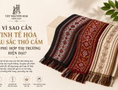 VÌ SAO CẦN TINH TẾ HÓA MÀU SẮC THỔ CẨM ĐỂ PHÙ HỢP THỊ TRƯỜNG HIỆN ĐẠI?